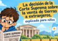 El fallo de la Corte Suprema sobre la venta de tierras a extranjeros, explicado para niños.